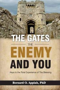 Cover image for The Gate, The Enemy and You: Keys to the total experience of the blessing