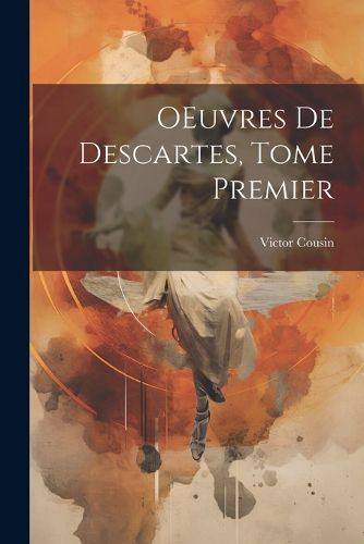 Cover image for OEuvres de Descartes, Tome Premier