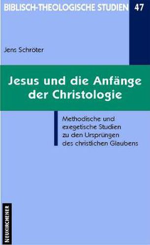 Cover image for Jesus und die Anfange der Christologie: Methodische und exegetische Studien zu den Ursprungen des christlichen Glaubens