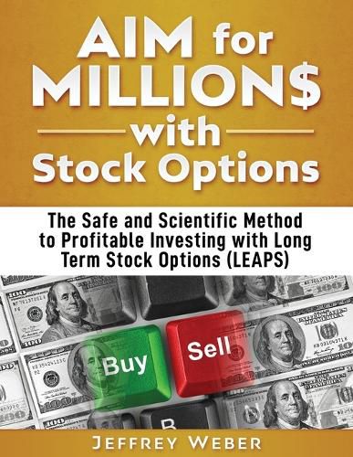 Cover image for AIM for Millions with Stock Options: The Safe and Scientific Method to Profitable Investing with Long Term Stock Options (LEAPS)