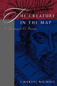 Cover image for The Creature in the Map: A Journey to El Dorado