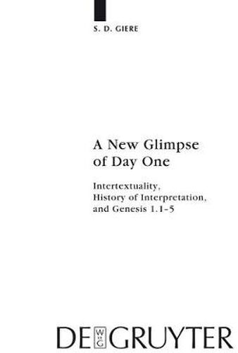 Cover image for A New Glimpse of Day One: Intertextuality, History of Interpretation, and Genesis 1.1-5