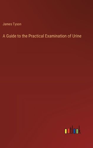 A Guide to the Practical Examination of Urine