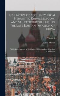 Cover image for Narrative of a Journey From Heraut to Khiva, Moscow, and St. Petersburgh, During the Late Russian Invasion of Khiva