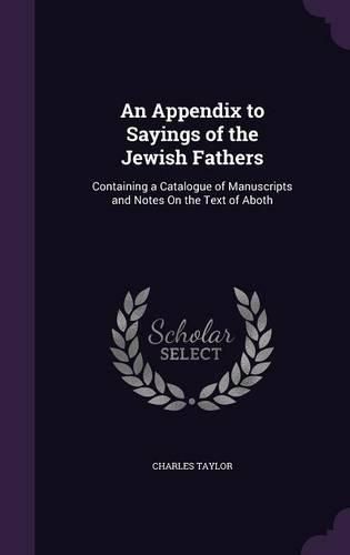 An Appendix to Sayings of the Jewish Fathers: Containing a Catalogue of Manuscripts and Notes on the Text of Aboth