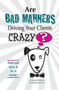 Cover image for Are Bad Manners Driving Your Clients CRAZY?