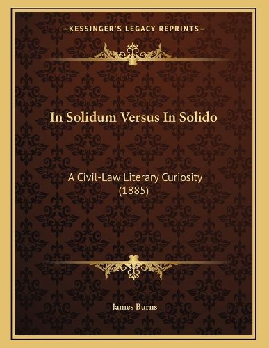 Cover image for In Solidum Versus in Solido: A Civil-Law Literary Curiosity (1885)