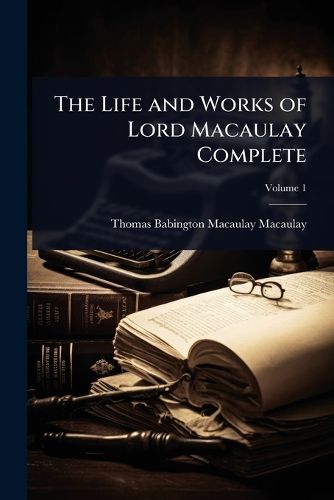 Cover image for The Life and Works of Lord Macaulay Complete