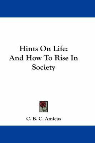 Cover image for Hints on Life: And How to Rise in Society