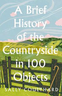 Cover image for A Brief History of the Countryside in 100 Objects