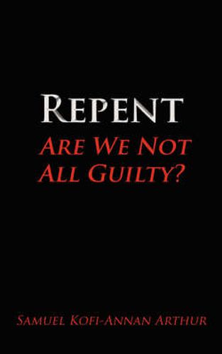 Repent, Are We Not All Guilty?