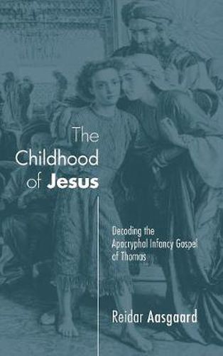 Cover image for The Childhood of Jesus: Decoding the Apocryphal Infancy Gospel of Thomas