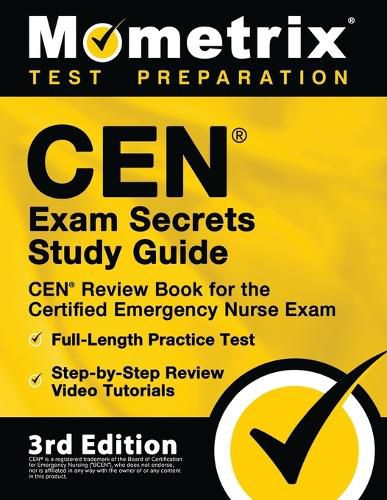 Cover image for CEN Exam Secrets Study Guide - CEN Review Book for the Certified Emergency Nurse Exam, Full-Length Practice Test, Step-by-Step Review Video Tutorials: [3rd Edition]