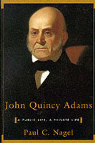 Cover image for John Quincy Adams: A Public Life, a Private Life