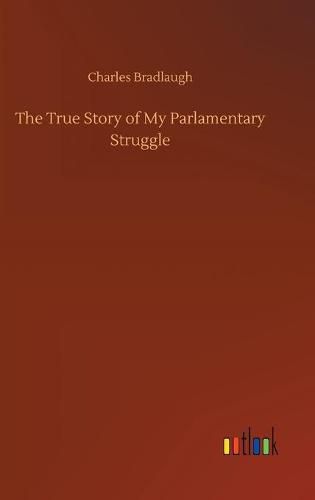Cover image for The True Story of My Parlamentary Struggle