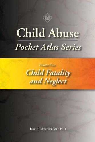 Cover image for Child Abuse Pocket Atlas Series, Volume 5: Child Fatality and Neglect