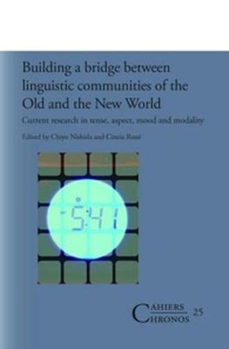 Cover image for Building a bridge between linguistic communities of the Old and the New World: Current research in tense, aspect, mood and modality