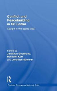 Cover image for Conflict and Peacebuilding in Sri Lanka: Caught in the Peace Trap?