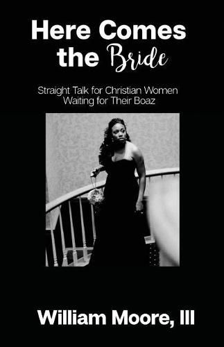 Cover image for Here Comes the Bride: Straight Talk for Christian Women Waiting for Their Boaz