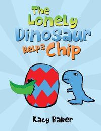 Cover image for The Lonely Dinosaur Helps Chip