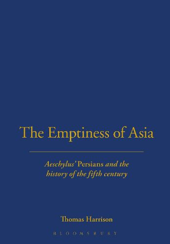 Cover image for The Emptiness of Asia: Aeschylus' 'Persians' and the History of the Fifth Century