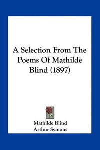 Cover image for A Selection from the Poems of Mathilde Blind (1897)