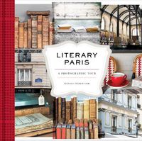 Cover image for Literary Paris: A Photographic Tour