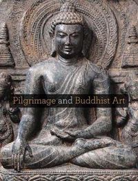 Cover image for Pilgrimage and Buddhist Art