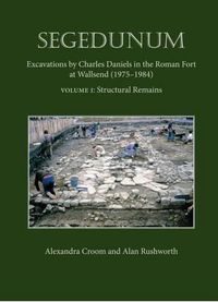 Cover image for Segedunum: Excavations By Charles Daniels In The Roman Fort At Wallsend (1975-1984)