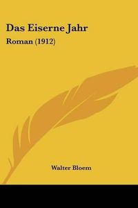 Cover image for Das Eiserne Jahr: Roman (1912)