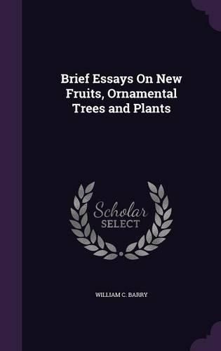 Cover image for Brief Essays on New Fruits, Ornamental Trees and Plants