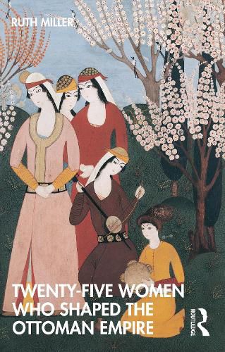 Cover image for Twenty-Five Women Who Shaped the Ottoman Empire