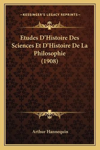 Etudes D'Histoire Des Sciences Et D'Histoire de La Philosophie (1908)