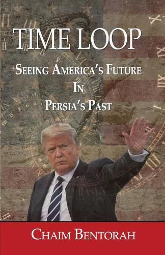 Cover image for Time Loop: Predicting America's Near Future Through Persia's Ancient Past