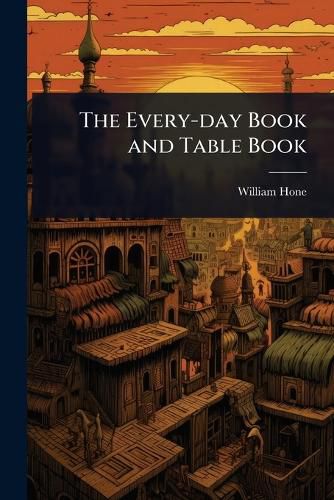 Cover image for The Every-day Book and Table Book