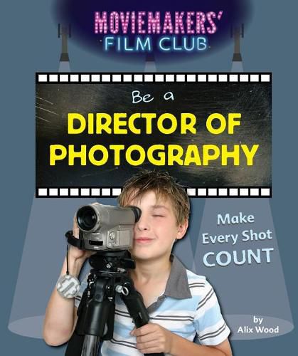 Cover image for Be a Director of Photography: Make Every Shot Count
