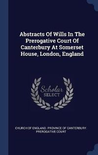 Cover image for Abstracts of Wills in the Prerogative Court of Canterbury at Somerset House, London, England