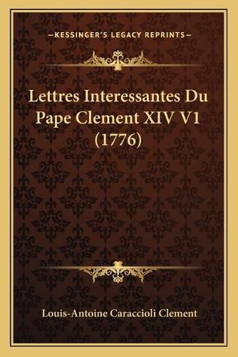 Lettres Interessantes Du Pape Clement XIV V1 (1776)