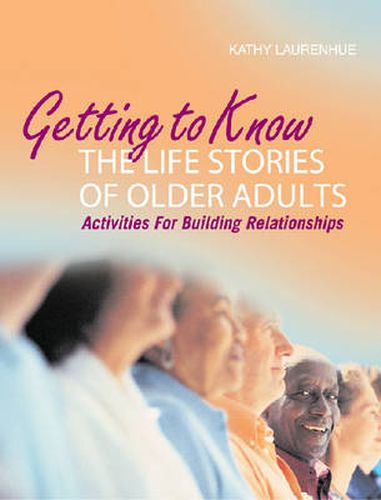 Cover image for Getting to Know the Life Stories of Older Adults: Activities for Building Relationships