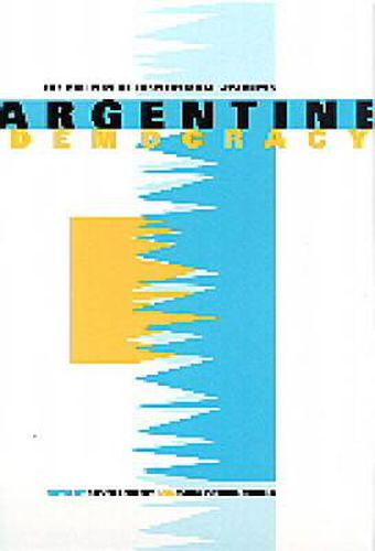 Cover image for Argentine Democracy: The Politics of Institutional Weakness