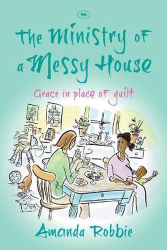 The Ministry of a Messy House: Grace In Place Of Guilt