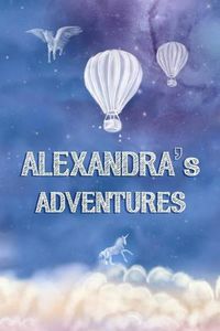 Cover image for Alexandra's Adventures: A Softcover Personalized Keepsake Journal for Baby, Custom Diary, Writing Notebook with Lined Pages