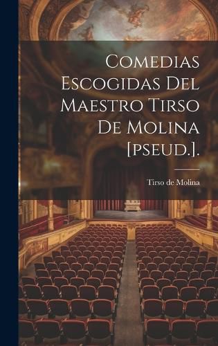 Cover image for Comedias Escogidas Del Maestro Tirso De Molina [pseud.].