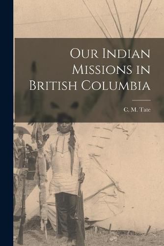 Cover image for Our Indian Missions in British Columbia [microform]