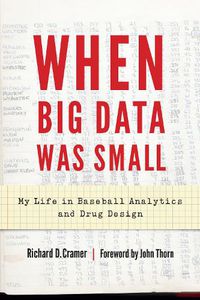 Cover image for When Big Data Was Small: My Life in Baseball Analytics and Drug Design