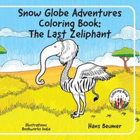 Cover image for Snow Globe Adventures Coloring Book: The Last Zeliphant