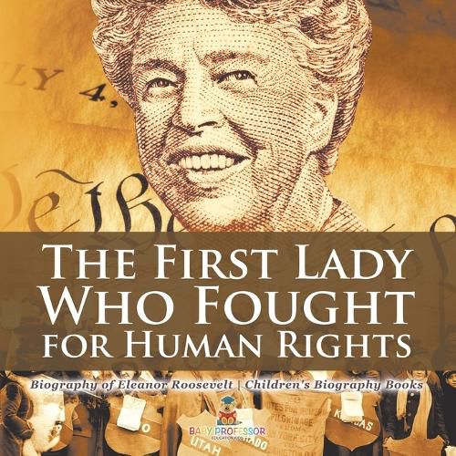 The First Lady Who Fought for Human Rights - Biography of Eleanor Roosevelt Children's Biography Books