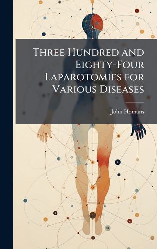 Cover image for Three Hundred and Eighty-Four Laparotomies for Various Diseases