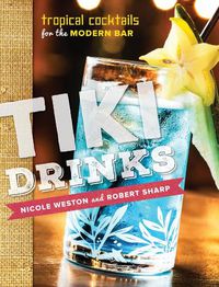 Cover image for Tiki Drinks: Tropical Cocktails for the Modern Bar