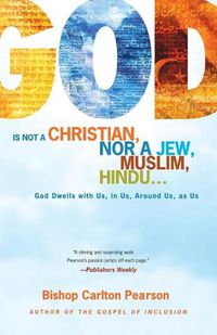 Cover image for God Is Not a Christian, Nor a Jew, Muslim, Hindu...: God Dwells with Us, in Us, Around Us, as Us